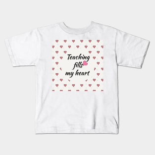 Valentines Day For Teachers funny gift - Teaching Fills My Heart Kids T-Shirt